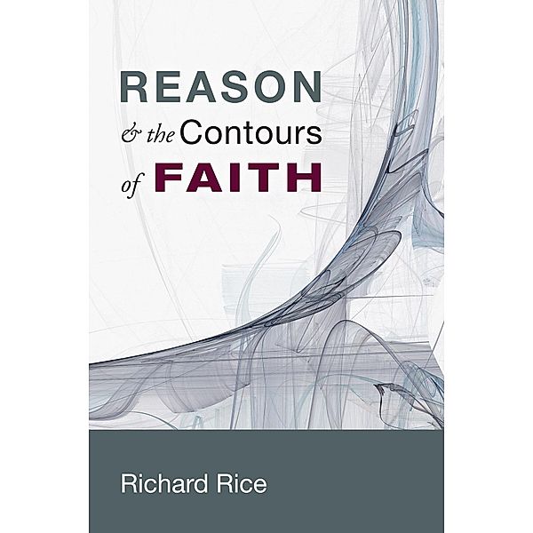 Reason & the Contours of Faith, Richard Rice