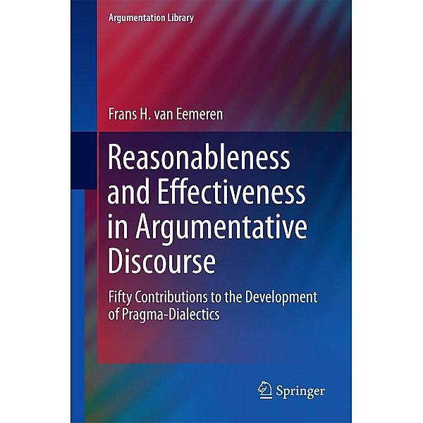 Reasonableness and Effectiveness in Argumentative Discourse / Argumentation Library Bd.27, Frans H. van Eemeren