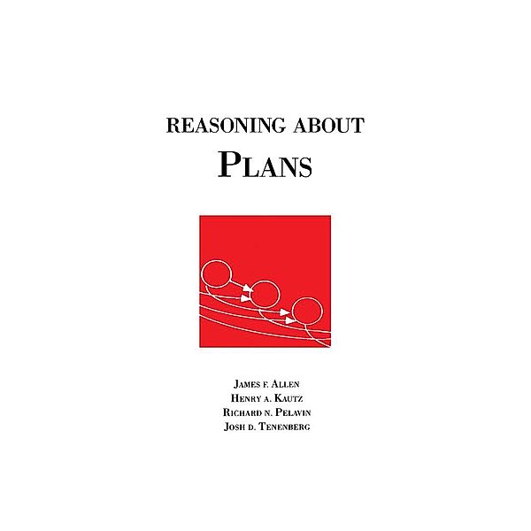Reasoning About Plans, James Allen, Henry Kautz, Richard Pelavin, Josh Tenenberg