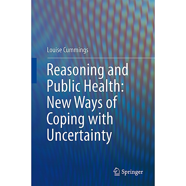 Reasoning and Public Health: New Ways of Coping with Uncertainty, Louise Cummings