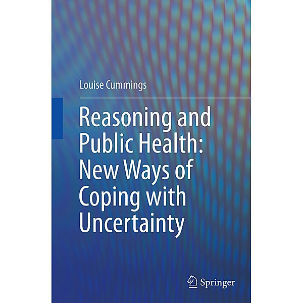 Reasoning and Public Health: New Ways of Coping with Uncertainty, Louise Cummings