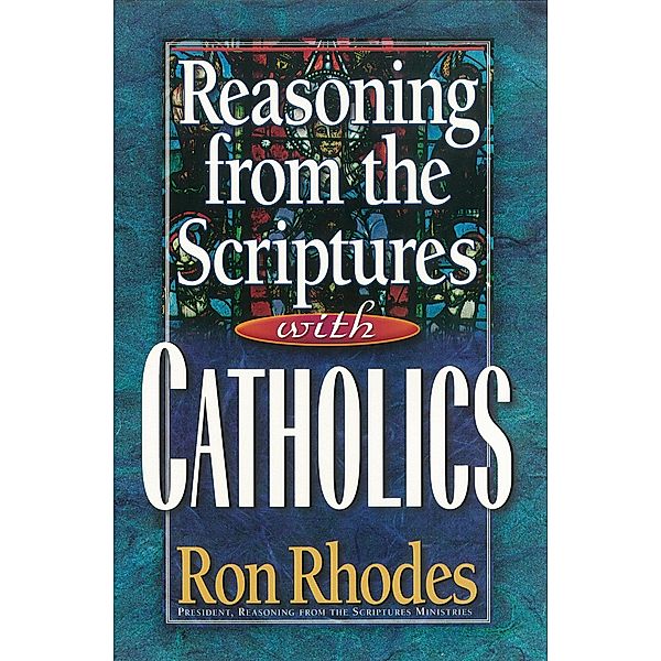 Reasoning from the Scriptures with Catholics, Ron Rhodes