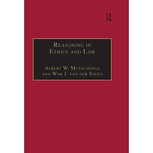 Reasoning in Ethics and Law, Albert W. Musschenga, Wim J. Van Der Steen