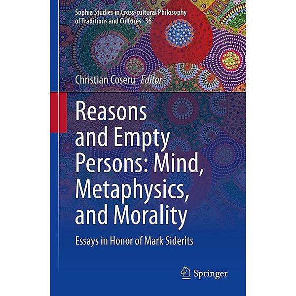 Reasons and Empty Persons: Mind, Metaphysics, and Morality / Sophia Studies in Cross-cultural Philosophy of Traditions and Cultures Bd.36