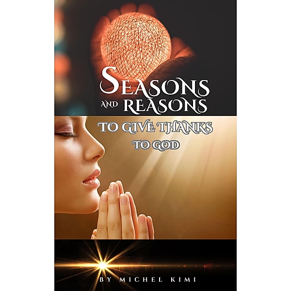 Reasons and Seasons to give thanks to God, Michel Kimi