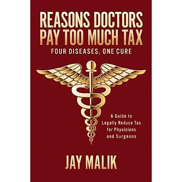 Reasons Doctors Pay Too Much Tax -- Four Diseases, One Cure, Jay Malik