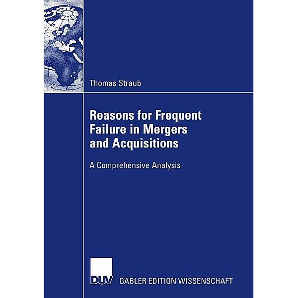 Reasons for Frequent Failure in Mergers and Acquisitions, Thomas Straub