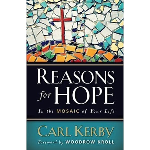 Reasons for Hope in the Mosaic of Your Life, Carl Kerby