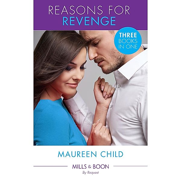 Reasons For Revenge: Scorned by the Boss (Reasons for Revenge) / Seduced by the Rich Man (Reasons for Revenge) / Captured by the Billionaire (Reasons for Revenge) (Mills & Boon By Request) / Mills & Boon By Request, Maureen Child