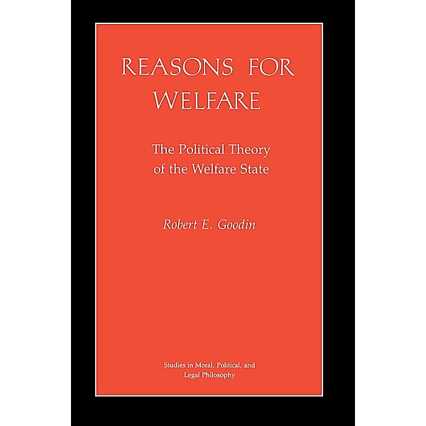 Reasons for Welfare / Studies in Moral, Political, and Legal Philosophy Bd.22, Robert E. Goodin