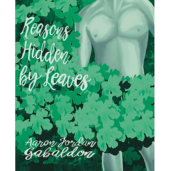 Reasons Hidden By Leaves, Aaron Jordan Gabaldon