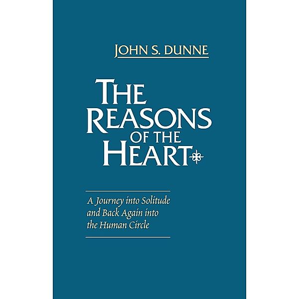 Reasons of the Heart, The / University of Notre Dame Press, John S. Dunne