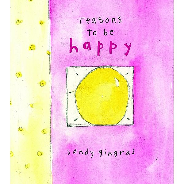 Reasons to Be Happy / Andrews McMeel Publishing, Sandy Gingras