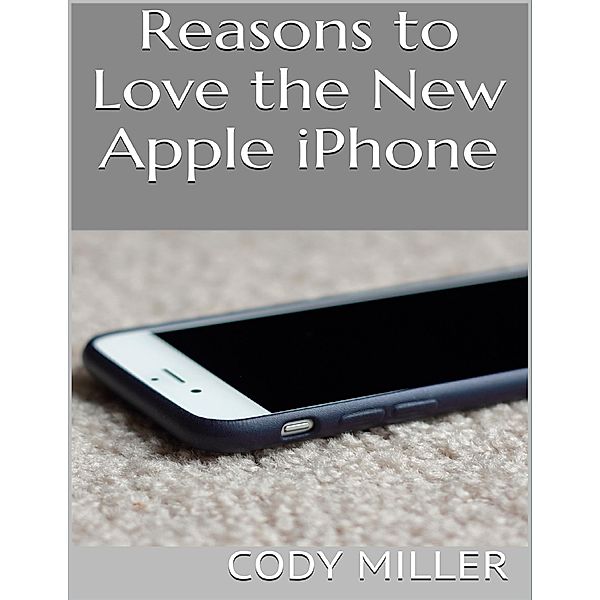 Reasons to Love the New Apple Iphone, Cody Miller