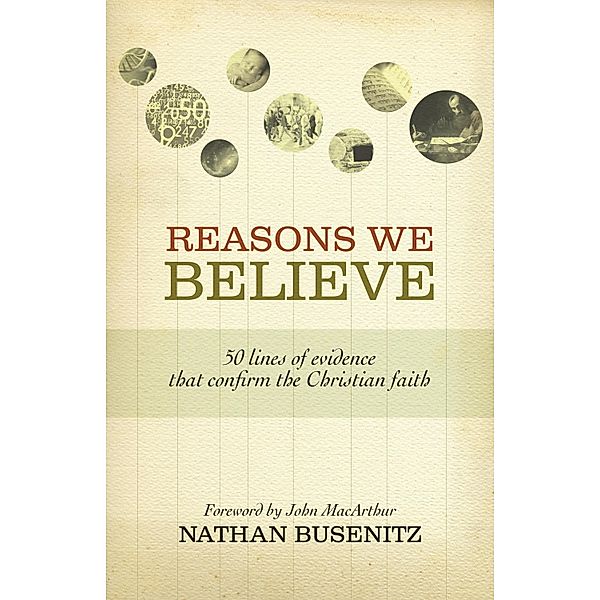 Reasons We Believe (Foreword by John MacArthur), Nathan Busenitz