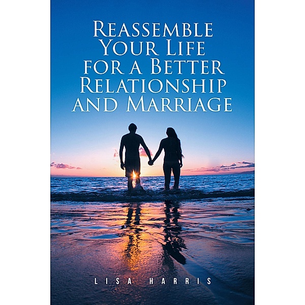 Reassemble Your Life for a Better Relationship and Marriage, Lisa Harris