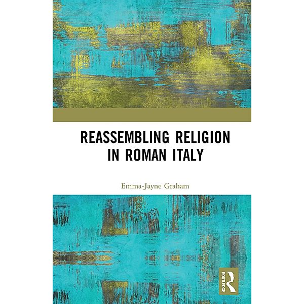 Reassembling Religion in Roman Italy, Emma-Jayne Graham