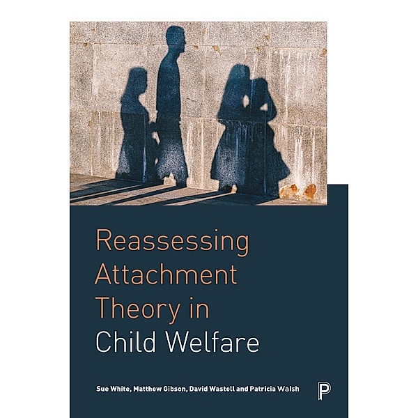 Reassessing Attachment Theory in Child Welfare, Sue White, Matthew Gibson