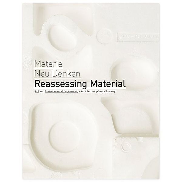 Reassessing Material / Materie Neu Denken, Liz Bachhuber, Jörg Londong