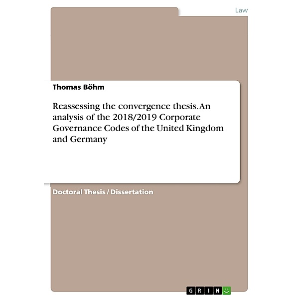 Reassessing the convergence thesis. An analysis of the 2018/2019 Corporate Governance Codes of the United Kingdom and Germany, Thomas Böhm