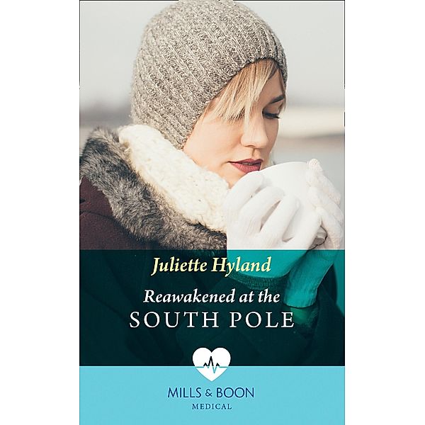 Reawakened At The South Pole (Mills & Boon Medical), Juliette Hyland