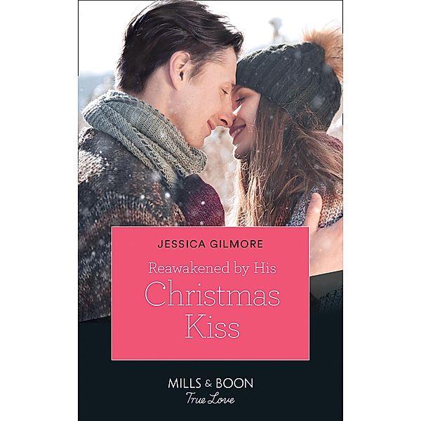 Reawakened By His Christmas Kiss (Mills & Boon True Love) (Fairytale Brides, Book 3) / True Love, Jessica Gilmore