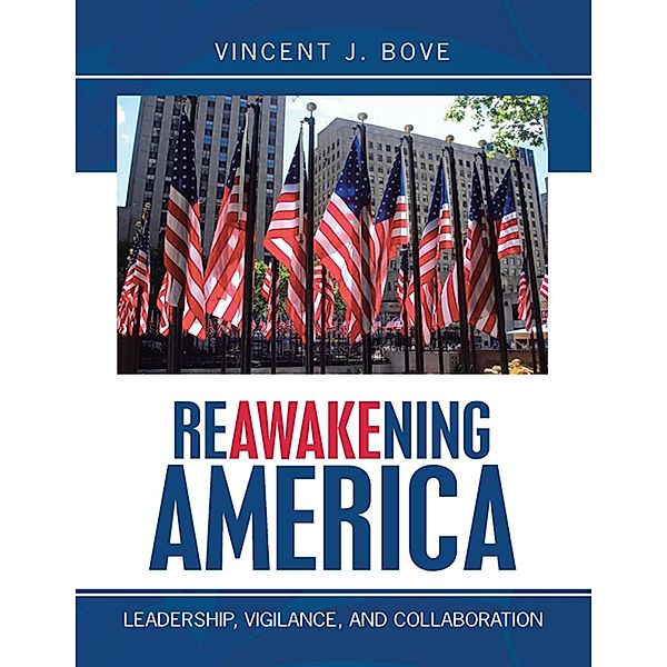 Reawakening America: Leadership, Vigilance, and Collaboration, Vincent J. Bove