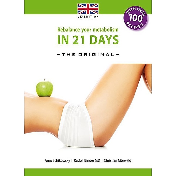 Rebalance your metabolism in 21 days - The Original-UK Edition, Arno Schikowsky, Rudolf Binder, Christian Mörwald