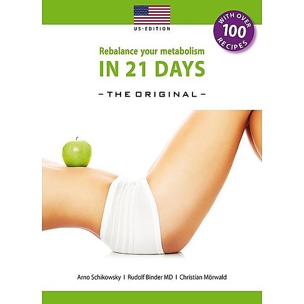Rebalance your metabolism in 21 days - The Original-US Edition, Arno Schikowsky, Rudolf Binder, Christian Mörwald