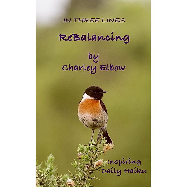 ReBalancing: Inspiring Daily Haiku (In Three Lines) / In Three Lines, Charley Elbow