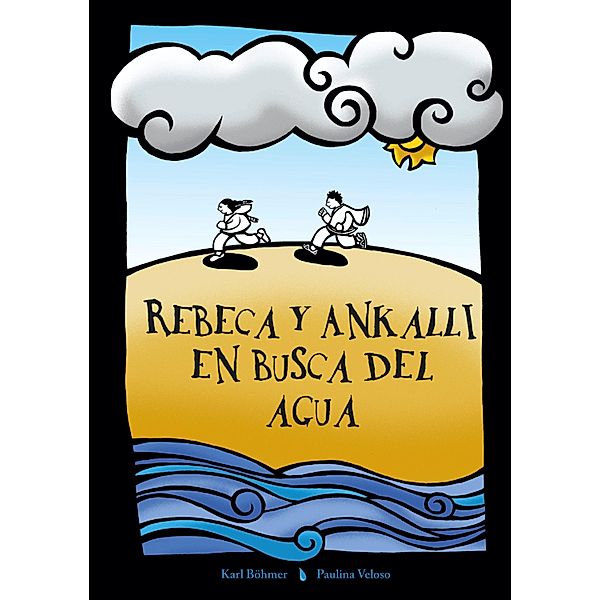 Rebeca y Ankalli en busca del agua, Karl Böhmer, Paulina Veloso