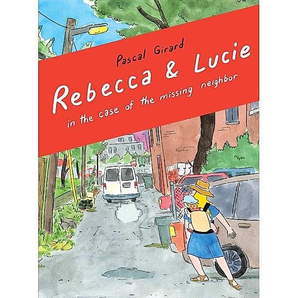 Rebecca and Lucie in the Case of the Missing Neighbor, Pascal Girard