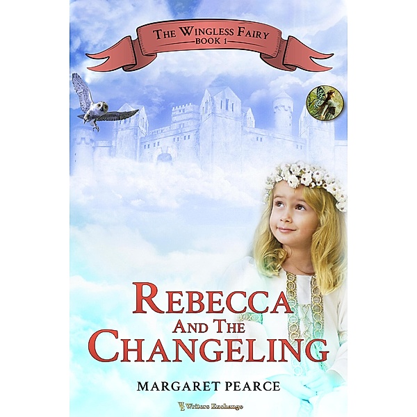 Rebecca and the Changeling (The Wingless Fairy, #1) / The Wingless Fairy, Margaret Pearce