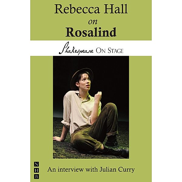 Rebecca Hall on Rosalind (Shakespeare on Stage) / Shakespeare on Stage, Rebecca Hall
