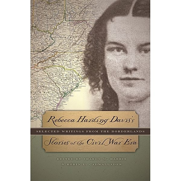 Rebecca Harding Davis's Stories of the Civil War Era, Rebecca Harding Davis