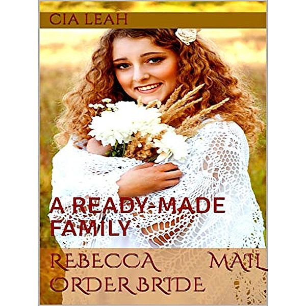 Rebecca Mail Order Bride: A Ready Made Family, Cia Leah