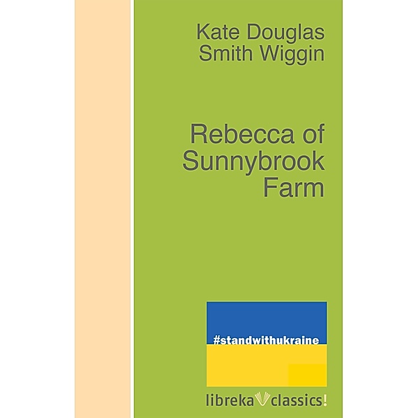 Rebecca of Sunnybrook Farm, Kate Douglas Smith Wiggin