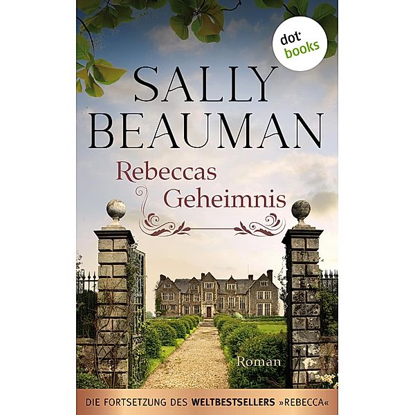 Rebeccas Geheimnis - Die Fortsetzung des Weltbestsellers REBECCA von Daphne du Maurier, Sally Beauman