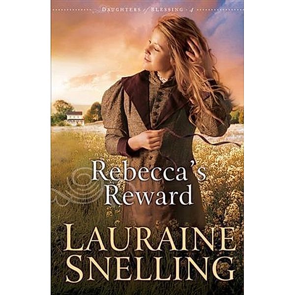 Rebecca's Reward (Daughters of Blessing Book #4), Lauraine Snelling