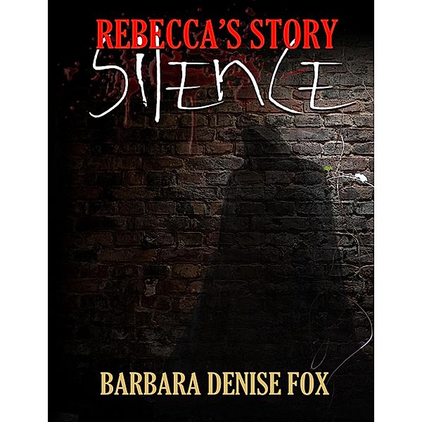 Rebecca's Story: Silence, Barbara Denise Fox