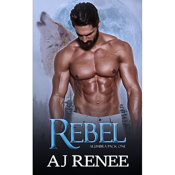 Rebel (Alumbra Pack, #1) / Alumbra Pack, Aj Renee