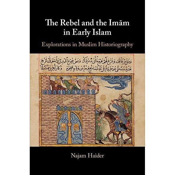 Rebel and the Imam in Early Islam, Najam Haider