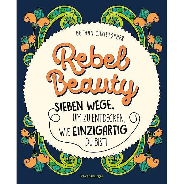 Rebel Beauty - Entdecke sieben Wege, um zu erfahren, wie einzigartig du bist!, Bethan Christopher