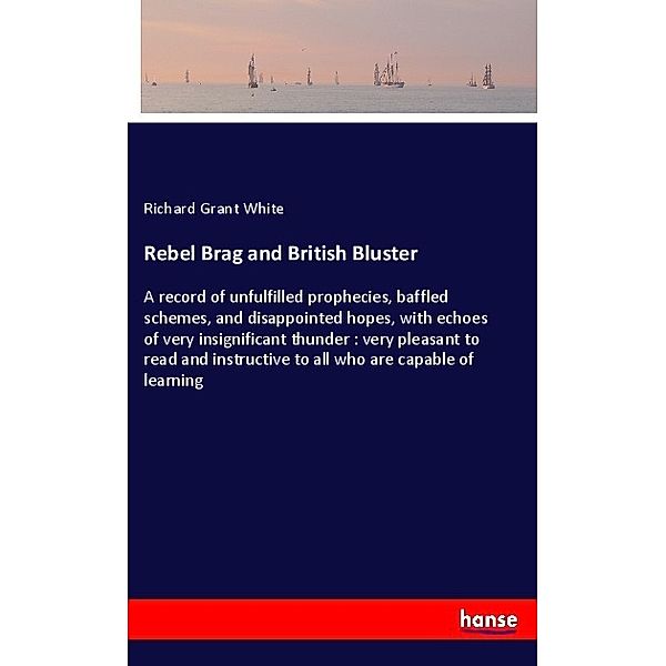 Rebel Brag and British Bluster, Richard Grant White