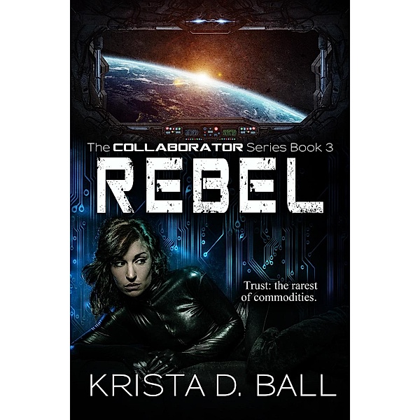 Rebel (Collaborator, #3) / Collaborator, Krista D. Ball