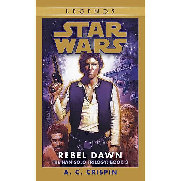 Rebel Dawn: Star Wars Legends (The Han Solo Trilogy) / Star Wars: The Han Solo Trilogy - Legends Bd.3, A. C. Crispin
