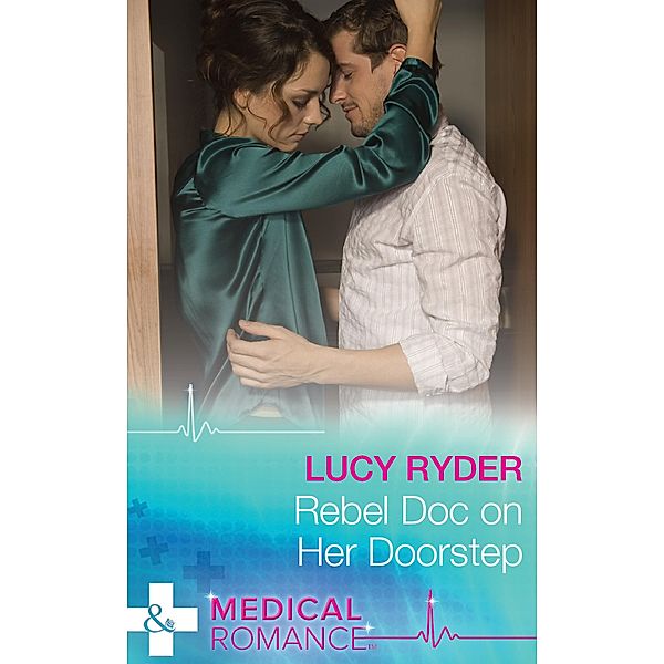 Rebel Doc On Her Doorstep (Rebels of Port St. John's) (Mills & Boon Medical), Lucy Ryder