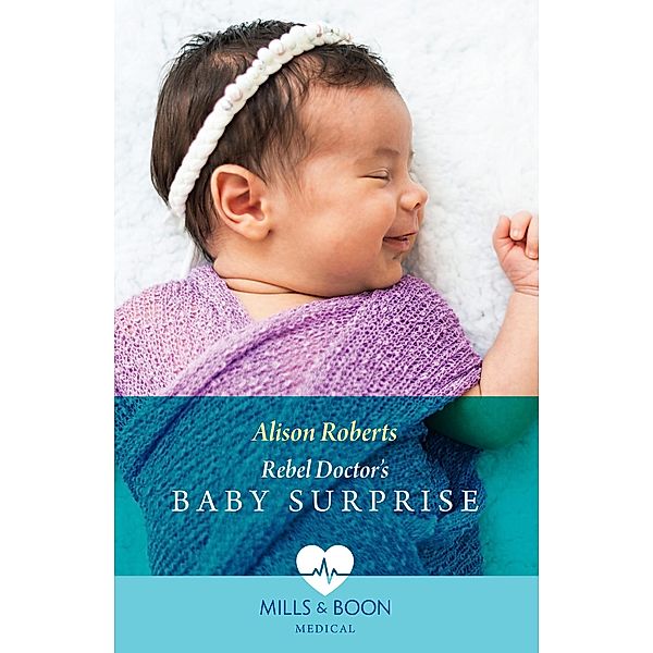 Rebel Doctor's Baby Surprise / Daredevil Doctors Bd.2, Alison Roberts