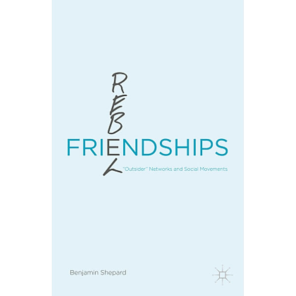 Rebel Friendships, Benjamin Shepard