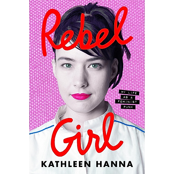 Rebel Girl, Kathleen Hanna